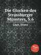 Колокола Страссбургского собора, S.6. Die Glocken des Strassburger MГјnsters, S.6 by Liszt, Franz, Лист Франц 