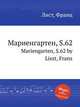 Мариенгартен, S.62. Mariengarten, S.62 by Liszt, Franz, Лист Франц 