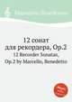 12 сонат для рекордера, Op.2. 12 Recorder Sonatas, Op.2 by Marcello, Benedetto, Марчелло Бенедетто 