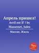 Апрель пришел!. Avril est lГ ! by Massenet, Jules, Массне Жюль 