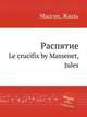 Распятие. Le crucifix by Massenet, Jules, Массне Жюль 