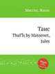 Таис. ThaГЇs by Massenet, Jules, Массне Жюль 