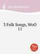 3 народные песни, WoO 11. 3 Folk Songs, WoO 11 by Felix Mendelssohn, Мендельсон Феликс 