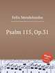 Псалм 115, Op.31. Psalm 115, Op.31 by Felix Mendelssohn, Мендельсон Феликс 