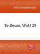Тебе, Бога, хвалим WoO 29. Te Deum, WoO 29 by Felix Mendelssohn, Мендельсон Феликс 