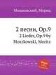 2 песни, Op.9. 2 Lieder, Op.9 by Moszkowski, Moritz, Мошковский Мориц 