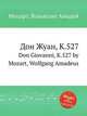 Дон Жуан, K.527. Don Giovanni, K.527 by Mozart, Wolfgang Amadeus, Моцарт Вольфганг Амадей 
