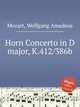 Концерт для валторны ре мажор, K.412/386b. Horn Concerto in D major, K.412/386b by Mozart, Wolfgang Amadeus, Моцарт Вольфганг Амадей 