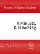 8 менуэтов, K.315a/315g. 8 Minuets, K.315a/315g by Mozart, Wolfgang Amadeus, Моцарт Вольфганг Амадей 