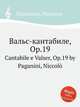Вальс-кантабиле, Op.19. Cantabile e Valser, Op.19 by Paganini, Niccol?, Паганини Никколо 