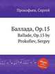 Баллада, Op.15. Ballade, Op.15 by Prokofiev, Sergey, Прокофьев Сергей Сергеевич 