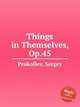 Вещи в себе, Op.45. Things in Themselves, Op.45 by Prokofiev, Sergey, Прокофьев Сергей Сергеевич 
