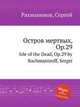 Остров мертвых, Op.29. Isle of the Dead, Op.29 by Rachmaninoff, Sergei, Рахманинов Сергей Васильевич 