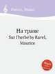 На траве. Sur l'herbe by Ravel, Maurice, Ravel, Maurice 