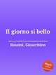 Прекрасный день. Il giorno si bello by Rossini, Gioacchino, Россини Джоаккино 