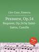 Реквием, Op.54. Requiem, Op.54 by Saint-Sans, Camille, Сен-Санс Камиль 