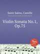 Соната для скрипки No.1, Op.75. Violin Sonata No.1, Op.75 by Saint-Sans, Camille, Сен-Санс Камиль 