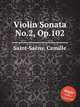 Соната для скрипки No.2, Op.102. Violin Sonata No.2, Op.102 by Saint-Sans, Camille, Сен-Санс Камиль 