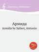 Армида. Armida by Salieri, Antonio, Сальери Антонио 