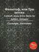 Фальстаф, или Три шутки. Falstaff, ossia le tre burle by Salieri, Antonio, Сальери Антонио 