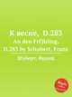 К весне, D.283. An den FrГјhling, D.283 by Schubert, Franz, Шуберт Франц 