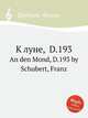 К луне, D.193. An den Mond, D.193 by Schubert, Franz, Шуберт Франц 