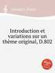 Интродукция и вариации на оригинальную тему, D.802. Introduction et variations sur un thГЁme original, D.802 by Schubert, Franz, Шуберт Франц 