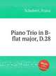 Фортепианное трио си-бемоль мажор, D.28. Piano Trio in B-flat major, D.28 by Schubert, Franz, Шуберт Франц 