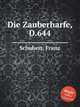 Волшебная арфа, D.644. Die Zauberharfe, D.644 by Schubert, Franz, Шуберт Франц 