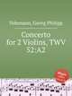 Концерт для 2-х скрипок, TWV 52:A2. Concerto for 2 Violins, TWV 52:A2 by Telemann, Georg Philipp, Телеман Георг Филипп 