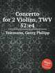 Концерт для 2-х скрипок, TWV 52:e4. Concerto for 2 Violins, TWV 52:e4 by Telemann, Georg Philipp, Телеман Георг Филипп 