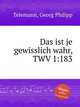 Верно и всякого принятия достойно, TWV 1:183. Das ist je gewisslich wahr, TWV 1:183 by Telemann, Georg Philipp, Телеман Георг Филипп 