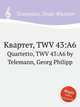 Квартет, TWV 43:A6. Quartetto, TWV 43:A6 by Telemann, Georg Philipp, Телеман Георг Филипп 
