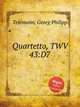 Квартет, TWV 43:D7. Quartetto, TWV 43:D7 by Telemann, Georg Philipp, Телеман Георг Филипп 
