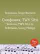 Симфония, TWV 50:6. Sinfonia, TWV 50:6 by Telemann, Georg Philipp, Телеман Георг Филипп 