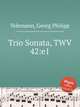 Трио соната, TWV 42:e1. Trio Sonata, TWV 42:e1 by Telemann, Georg Philipp, Телеман Георг Филипп 