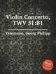 Концерт для скрипки, TWV 51:B1. Violin Concerto, TWV 51:B1 by Telemann, Georg Philipp, Телеман Георг Филипп 