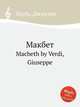 Макбет. Macbeth by Verdi, Giuseppe, Джузеппе Верди 