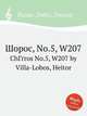 Шорос, No.5, W207. ChГґros No.5, W207 by Villa-Lobos, Heitor, Вилла-Лобос Эйтор 
