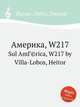 Америка, W217. Sul AmГ©rica, W217 by Villa-Lobos, Heitor, Вилла-Лобос Эйтор 