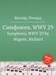 Симфония, WWV 29. Symphony, WWV 29 by Wagner, Richard, Вагнер Рихард 
