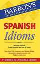 Spanish Idioms: Second Edition (Barron's Foreign Language Guides Series), Eugene Savaiano 