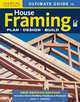 Ultimate Guide to House Framing, 3rd Edition / Элементарный путиводитель по оформлению дома, Wagner John 