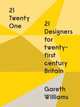 21 Twenty One: 21 Designers for Twenty-first Century Britain, Williams Gareth 