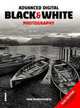 Advanced Digital Black & White Photography, Beardsworth John 