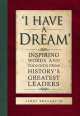 I Have a Dream: Inspiring Words and Thoughts from History's Greatest Leaders, Terry Breverton 