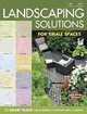 Landscaping Solutions for Small Spaces: 10 Smart Plans for Designing & Planting Small Gardens, Anne-Marie Powell 