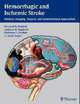 Hemorrhagic and Ischemic Stroke: Medical, Imaging, Surgical and Interventional Approaches, Bernard R Bendok 