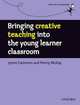 Bringing Creative Teaching into the Young Learner Classroom, Penny McKay, Lynne Cameron 