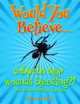 Would You Believe...Cobwebs Stop Wounds Bleeding?: And Other Medical Marvels, Richard Platt 